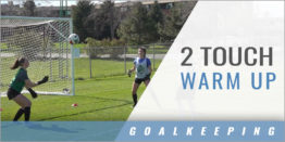 Goalkeeper: 2 Touch Warmup Progression