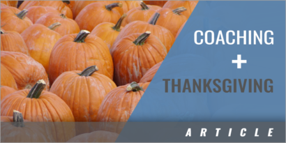 How Thanksgiving Can Change Your Coaching Career…Seriously…