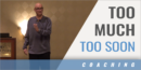 Too Much – Too Soon with Scott Whitlock – (Retired) Kennesaw State Univ.