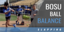 Slapping: Bosu Ball Balance Drill with Jessica Bracamonte – Duke Univ.