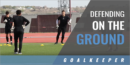 Goalie: Defending Balls on the Ground with James Crowder – West Texas A&M